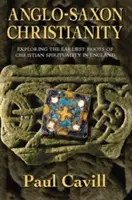 Das angelsächsische Christentum: Erforschung der frühesten Wurzeln der christlichen Spiritualität in England - Anglo-Saxon Christianity: Exploring the Earliest Roots of Christian Spirituality in England