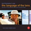Das Auge des Filmemachers: Die Sprache der Linse: Die Macht der Linsen und das ausdrucksstarke Filmbild - The Filmmaker's Eye: The Language of the Lens: The Power of Lenses and the Expressive Cinematic Image