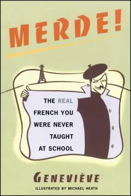 Merde!: Das echte Französisch, das man Ihnen in der Schule nie beigebracht hat - Merde!: The Real French You Were Never Taught at School