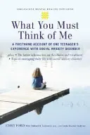 Was ihr von mir denken müsst: Ein Bericht aus erster Hand über die Erfahrungen eines Teenagers mit sozialer Angststörung - What You Must Think of Me: A Firsthand Account of One Teenager's Experience with Social Anxiety Disorder