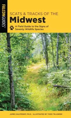 Scats and Tracks of the Midwest: Ein Feldführer zu den Spuren von siebzig Wildtierarten - Scats and Tracks of the Midwest: A Field Guide to the Signs of Seventy Wildlife Species