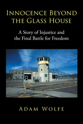 Unschuld jenseits des Glashauses: Eine Geschichte von Ungerechtigkeit und dem letzten Kampf um Freiheit - Innocence Beyond The Glass House: A Story of Injustice and the Final Battle for Freedom