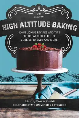 Backen in großer Höhe: 200 köstliche Rezepte und Tipps für leckere Plätzchen, Kuchen, Brote und mehr in großer Höhe - High Altitude Baking: 200 Delicious Recipes and Tips for Great High Altitude Cookies, Cakes, Breads and More