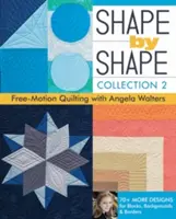 Shape by Shape, Collection 2: Free-Motion-Quilten mit Angela Walters - 70+ weitere Designs für Blöcke, Hintergründe und Bordüren - Shape by Shape, Collection 2: Free-Motion Quilting with Angela Walters - 70+ More Designs for Blocks, Backgrounds & Borders
