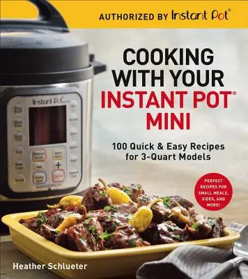 Kochen mit Ihrem Instant Pot(r) Mini: 100 schnelle und einfache Rezepte für 3-Quart-Modelle - Cooking with Your Instant Pot(r) Mini: 100 Quick & Easy Recipes for 3-Quart Models