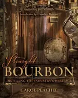 Bourbon pur: Das Erbe der Industrie destillieren - Straight Bourbon: Distilling the Industry's Heritage