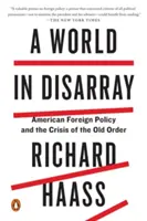 Eine Welt in Aufruhr: Die amerikanische Außenpolitik und die Krise der alten Ordnung - A World in Disarray: American Foreign Policy and the Crisis of the Old Order