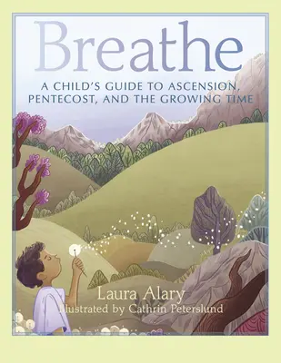 Atmen: Ein Kinderbuch zu Himmelfahrt, Pfingsten und der Zeit des Erwachsenwerdens - Breathe: A Child's Guide to Ascension, Pentecost, and the Growing Time