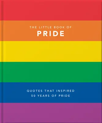 Kleines Buch des Stolzes: Zitate, die 50 Jahre Stolz inspirierten - Little Book of Pride: Quotes That Inspired 50 Years of Pride