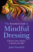 Der Leitfaden für achtsames Anziehen: Wähle deine Farben - kontrolliere dein Leben! - The Essential Guide to Mindful Dressing: Choose Your Colours - Control Your Life!