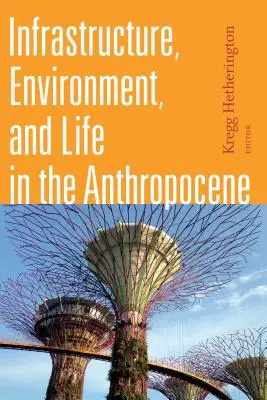 Infrastruktur, Umwelt und Leben im Anthropozän - Infrastructure, Environment, and Life in the Anthropocene