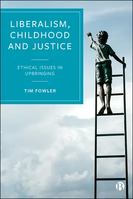 Liberalismus, Kindheit und Gerechtigkeit: Ethische Fragen der Erziehung - Liberalism, Childhood and Justice: Ethical Issues in Upbringing