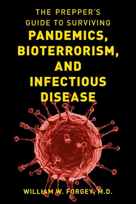 The Prepper's Guide to Surviving Pandemics, Bioterrorism, and Infectious Disease