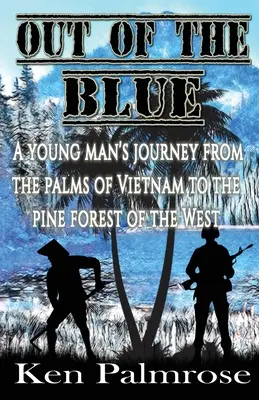 Aus heiterem Himmel: Die Reise eines jungen Mannes von den Palmen Vietnams zu den Kiefernwäldern des Westens. - Out of the Blue: A young man's journey from the palms of Vietnam to the pine forest of the West.