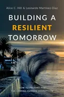 Aufbau eines widerstandsfähigen Morgens: Wie man sich auf die kommende Klimakatastrophe vorbereitet - Building a Resilient Tomorrow: How to Prepare for the Coming Climate Disruption