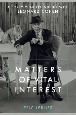 Angelegenheiten von vitalem Interesse: Eine vierzigjährige Freundschaft mit Leonard Cohen - Matters of Vital Interest: A Forty-Year Friendship with Leonard Cohen