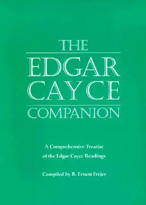 Der Edgar-Cayce-Begleiter: Eine umfassende Abhandlung der Lesungen von Edgar Cayce - The Edgar Cayce Companion: A Comprehensive Treatise of the Edgar Cayce Readings