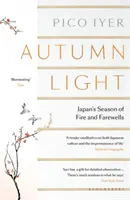 Herbstlicht - Japans Jahreszeit des Feuers und der Verabschiedung - Autumn Light - Japan's Season of Fire and Farewells