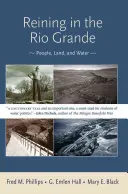 Die Eindämmung des Rio Grande: Menschen, Land und Wasser - Reining in the Rio Grande: People, Land, and Water