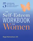 Das Selbstwertgefühl-Workbook für Frauen: 5 Schritte zu mehr Selbstvertrauen und innerer Stärke - The Self Esteem Workbook for Women: 5 Steps to Gaining Confidence and Inner Strength