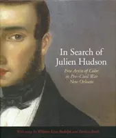 Auf der Suche nach Julien Hudson: Freie Künstler der Farbe im New Orleans der Vorkriegszeit - In Search of Julien Hudson: Free Artist of Color in Pre-Civil War New Orleans