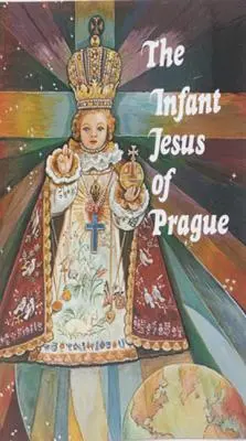 Das Prager Jesulein: Gebete an das Jesuskind für alle Gelegenheiten mit einer kurzen Geschichte der Verehrung - Infant Jesus of Prague: Prayers to the Infant Jesus for All Occasions with a Short History of the Devotion