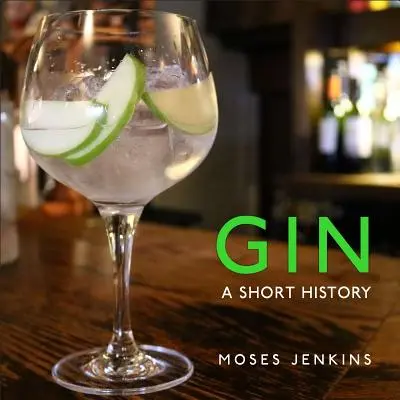 Gin: Eine kurze Geschichte - Gin: A Short History