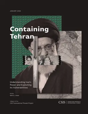 Teheran eindämmen: Irans Macht verstehen und seine Schwachstellen ausnutzen - Containing Tehran: Understanding Iran's Power and Exploiting Its Vulnerabilities