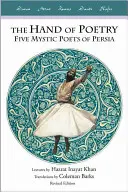 Die Hand der Poesie: Fünf mystische Dichter aus Persien - The Hand of Poetry: Five Mystic Poets of Persia