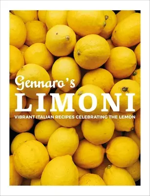 Gennaros Limoni: Lebendige italienische Rezepte, die die Zitrone feiern - Gennaro's Limoni: Vibrant Italian Recipes Celebrating the Lemon