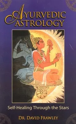 Ayurvedische Astrologie: Selbstheilung durch die Sterne - Ayurvedic Astrology: Self-Healing Through the Stars