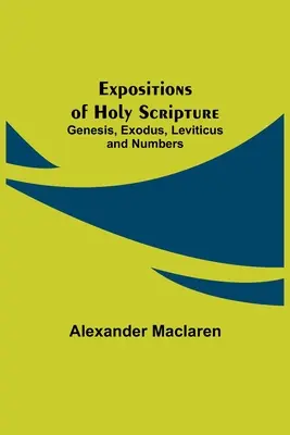 Darlegungen der Heiligen Schrift: Genesis, Exodus, Levitikus und Numeri - Expositions of Holy Scripture: Genesis, Exodus, Leviticus and Numbers