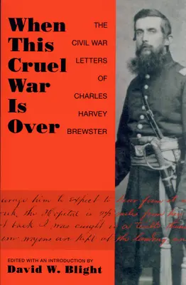 Wenn dieser grausame Krieg vorbei ist: Die Bürgerkriegsbriefe von Charles Harvey Brewster - When This Cruel War Is Over: The Civil War Letters of Charles Harvey Brewster