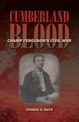 Cumberland-Blut: Der Bürgerkrieg des Champ Ferguson - Cumberland Blood: Champ Ferguson's Civil War