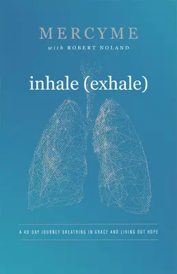 Einatmen Ausatmen: Eine 40-tägige Reise - Gnade einatmen und Hoffnung leben - Inhale Exhale: A 40-Day Journey Breathing in Grace and Living Out Hope