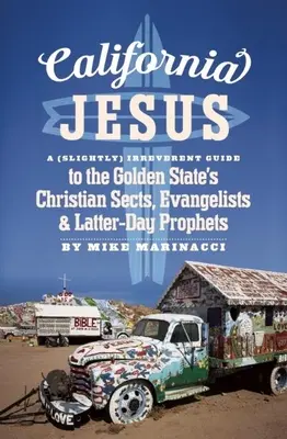 Kalifornischer Jesus: Ein (leicht) respektloser Führer zu den christlichen Sekten, Evangelisten und Propheten der letzten Tage im Golden State - California Jesus: A (Slightly) Irreverent Guide to the Golden State's Christian Sects, Evangelists and Latter-Day Prophets