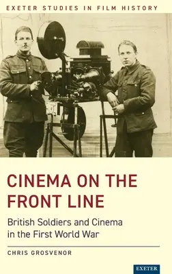 Kino an der Frontlinie: Britische Soldaten und das Kino im Ersten Weltkrieg - Cinema on the Front Line: British Soldiers and Cinema in the First World War