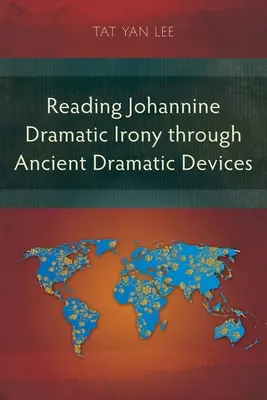 Die johanneische dramatische Ironie mit Hilfe antiker dramatischer Mittel lesen - Reading Johannine Dramatic Irony through Ancient Dramatic Devices
