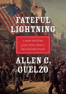 Verhängnisvolle Blitze: Eine neue Geschichte des Bürgerkriegs und der Reconstruction - Fateful Lightning: A New History of the Civil War & Reconstruction