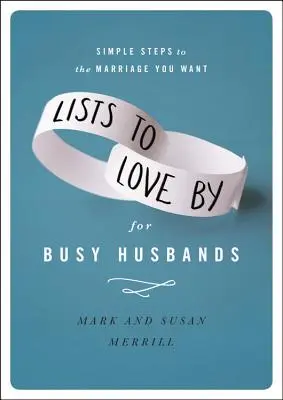 Listen zur Liebe für vielbeschäftigte Ehemänner: Einfache Schritte zu der Ehe, die Sie wollen - Lists to Love by for Busy Husbands: Simple Steps to the Marriage You Want