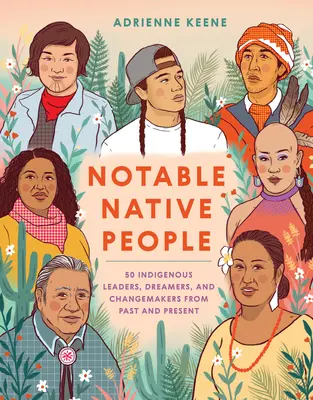 Bemerkenswerte Eingeborene: 50 indigene Führungspersönlichkeiten, Träumer und Veränderer aus Vergangenheit und Gegenwart - Notable Native People: 50 Indigenous Leaders, Dreamers, and Changemakers from Past and Present