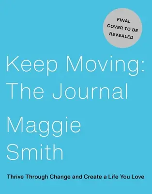 In Bewegung bleiben: Das Tagebuch: Durch Wandel gedeihen und ein Leben schaffen, das Sie lieben - Keep Moving: The Journal: Thrive Through Change and Create a Life You Love