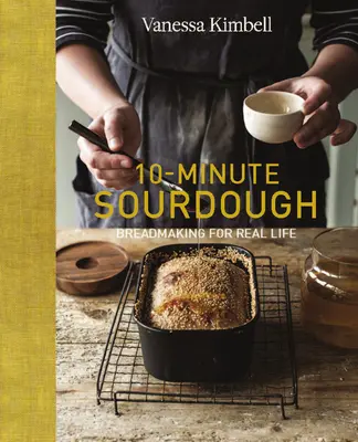 10-Minuten-Sauerteig: Brotbacken für das echte Leben - 10-Minute Sourdough: Breadmaking for Real Life