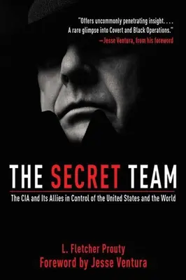 Das geheime Team: Die CIA und ihre Verbündeten in der Kontrolle der Vereinigten Staaten und der Welt - The Secret Team: The CIA and Its Allies in Control of the United States and the World