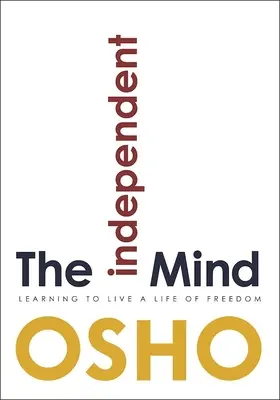 Der unabhängige Geist: Lernen, ein Leben in Freiheit zu führen - The Independent Mind: Learning to Live a Life of Freedom