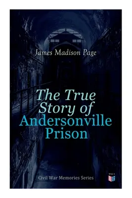 Die wahre Geschichte des Andersonville-Gefängnisses: Serie Bürgerkriegserinnerungen - The True Story of Andersonville Prison: Civil War Memories Series