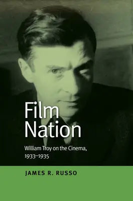 Film Nation: William Troy über das Kino, 1933-1935 - Film Nation: William Troy on the Cinema, 1933-1935