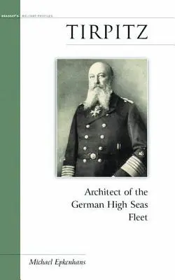 Tirpitz: Architekt der deutschen Hochseeflotte - Tirpitz: Architect of the German High Seas Fleet