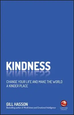 Freundlichkeit: Verändern Sie Ihr Leben und machen Sie die Welt zu einem freundlicheren Ort - Kindness: Change Your Life and Make the World a Kinder Place