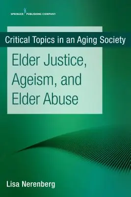 Gerechtigkeit für ältere Menschen, Altersdiskriminierung und Missbrauch älterer Menschen - Elder Justice, Ageism, and Elder Abuse